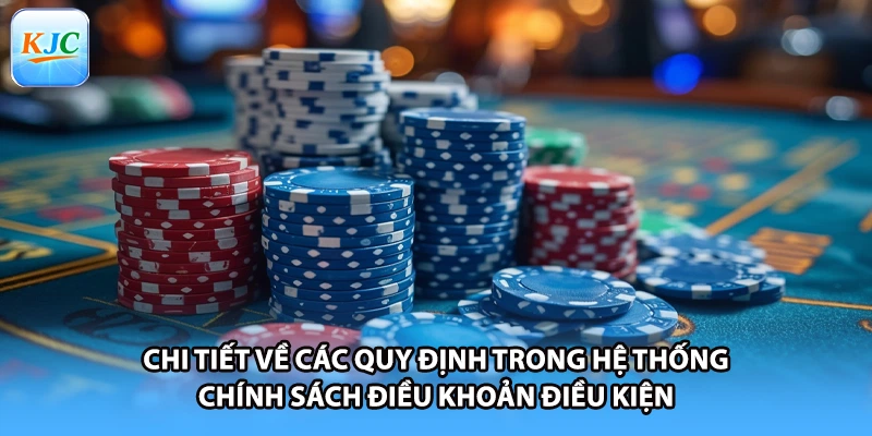 Chi tiết về các quy định trong hệ thống chính sách điều khoản điều kiện 