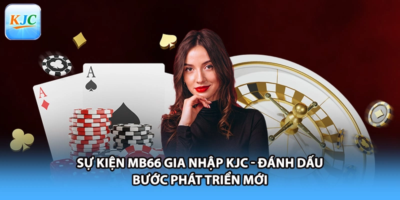 Sự Kiện MB66 Gia Nhập KJC - Đánh Dấu Bước Phát Triển Mới