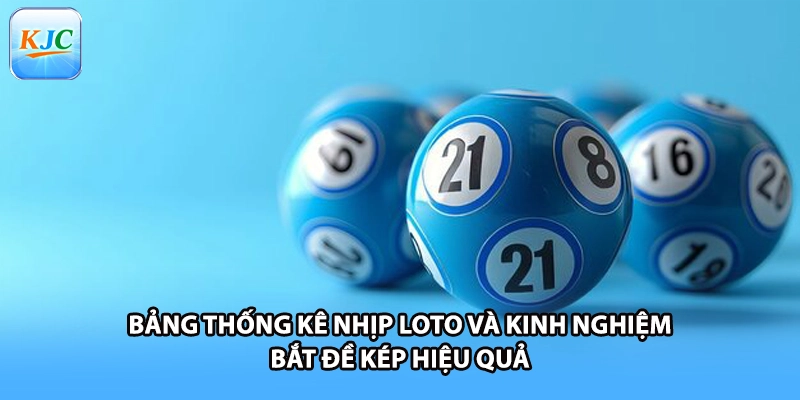 Bảng thống kê nhịp loto và kinh nghiệm bắt đề kép hiệu quả