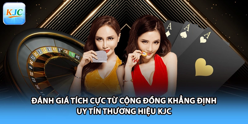 Đánh giá tích cực từ cộng đồng khẳng định uy tín thương hiệu KJC