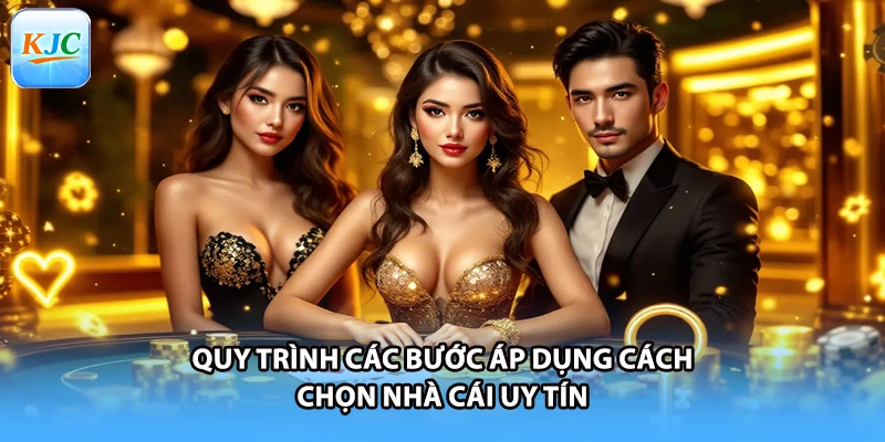 Quy trình các bước áp dụng cách chọn nhà cái uy tín